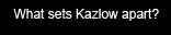What sets Kazlow apart?